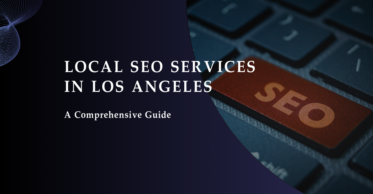 Local SEO Services in Los Angeles Best Guide 2023