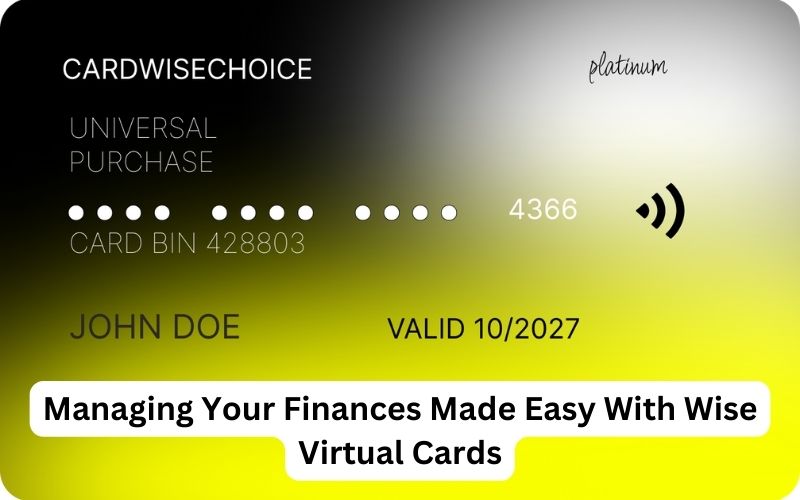 Managing Your Finances Made Easy With Wise Virtual Cards