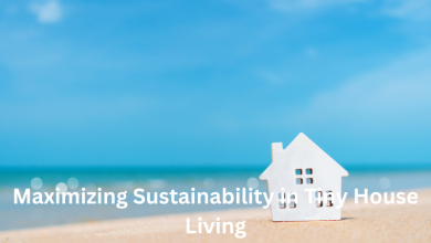 Maximizing Sustainability in Tiny House Living