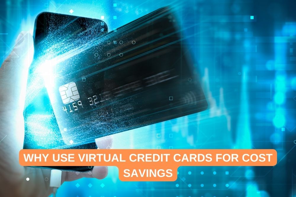 Why Use Virtual Credit Cards for Cost Savings